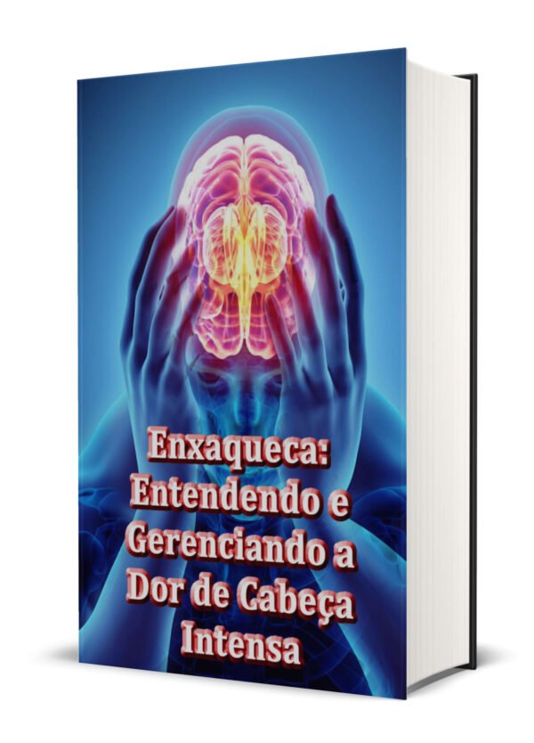 Enxaqueca Entendendo e Gerenciando a Dor de Cabeça Intensa